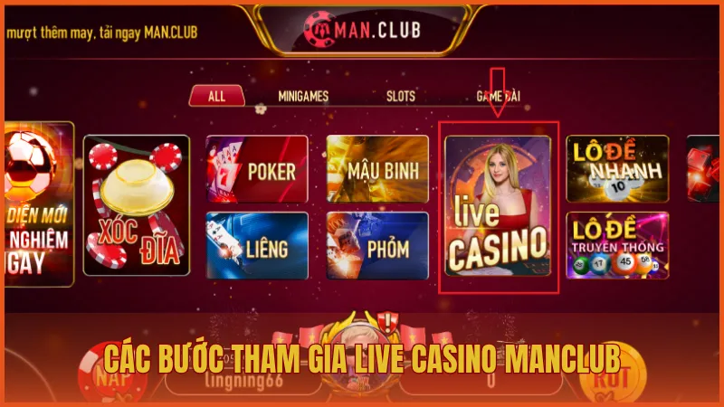 Live Casino ManClub - Trải nghiệm đỉnh cao như sòng bài thật 5 Các bước tham gia sòng bài trực tiếp trên ManClub