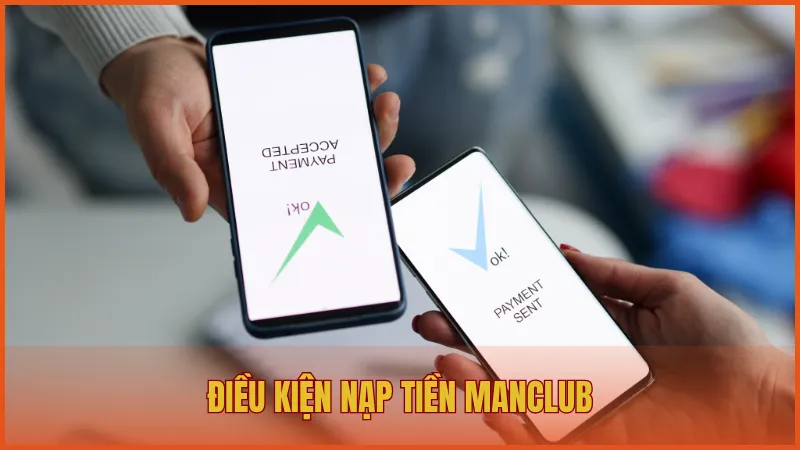 Điều kiện cần có để nạp tiền ManClub không gặp lỗi giao dịch