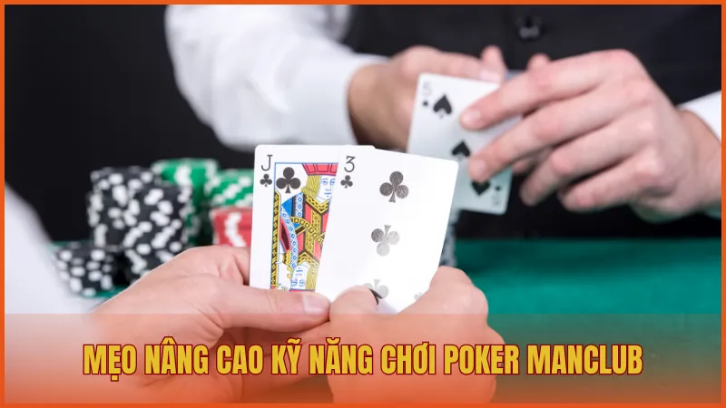 Mẹo giúp bạn nâng cao kỹ năng chơi Poker tại ManClub để giành chiến thắng