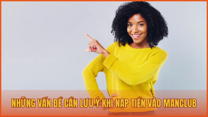 Những vấn đề cần lưu ý khi nạp tiền vào ManClub