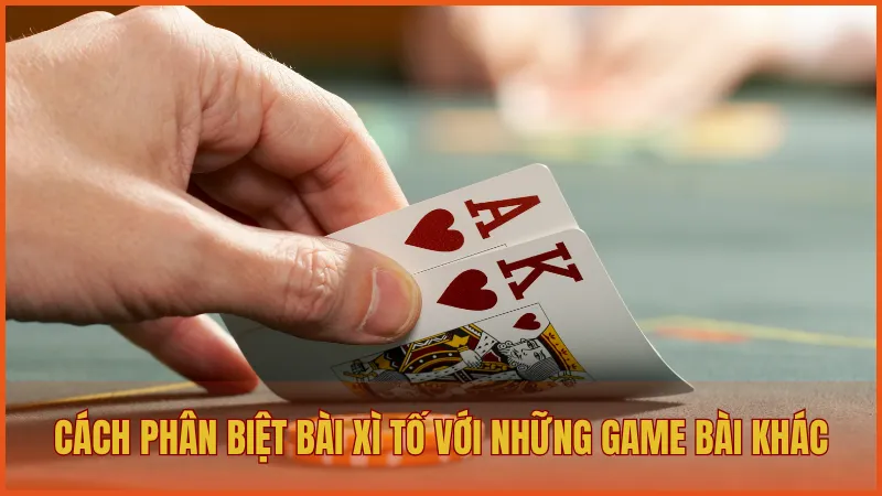 Cách phân biệt bài Xì Tố với những game bài tương tự